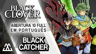 Black Clover Abertura 10 Completa em português  Black Catcher PTBR [upl. by Ik]