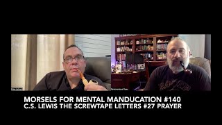 Morsels for Mental Manducation 140—CS Lewis The Screwtape Letters 27 Prayer [upl. by Graf97]