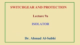 Switchgear and Protection Course Lecture 9a  Isolator [upl. by Areval]