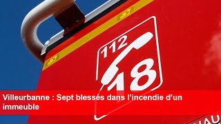 Villeurbanne  Sept blessés dans l’incendie d’un immeuble [upl. by Ertemed]