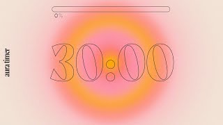 30 Min Aura Timer  Deep Focus for Relaxing Studying and Working [upl. by Dierolf305]