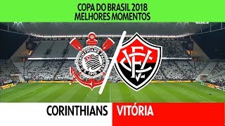 Melhores Momentos  Corinthians 3 x 1 Vitória  Copa do Brasil  10052018 [upl. by Niltiac]