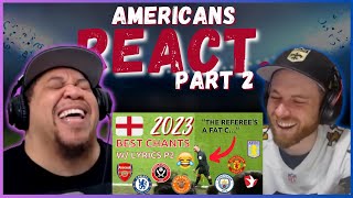 AMERICANS REACT TO THE FUNNIEST CHANTS BY ENGLISH FOOTBALL FANS PART 2  REAL FANS SPORTS [upl. by Luapnaej]