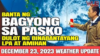 BANTA NG BAGYO SA PASKO DULOT NG BINABANTAYANG LPA AT AMIHAN⛈️WEATHER NEWS TODAY  DECEMBER 23 2023 [upl. by Llereg]