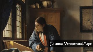 Johannes Vermeer and Maps [upl. by Cyril]