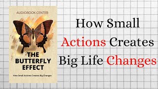 The Butterfly Effect How Small Actions Creates Big Life Changes Audiobook [upl. by Aon]