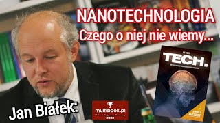 Jan Białek NANOTECHNOLOGIA Czego o niej nie wiemy 3 wydanie książki quotTECHquot [upl. by Alberta]