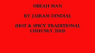 Obeah Man  Jairam Dindial BRAND NEW HOT TRADITIONAL CHUTNEY 2013 [upl. by Ientruoc619]