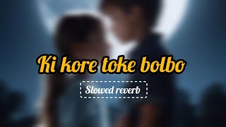 Ki kore toke bolbo slowedreverb Arijit singh  Romantic bengali song Lofi relatedremix [upl. by Giefer]