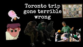 Toronto Trip Gone Terrible Wrong [upl. by Lynna677]