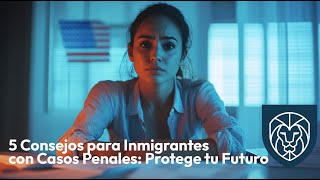 5 Consejos para Inmigrantes con Casos Penales Protege tu Futuro [upl. by Wauters]