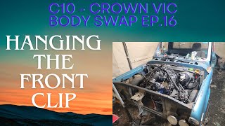 C10 to Crown Vic Body Swap ep16  Hanging the front clip [upl. by Eatnod]