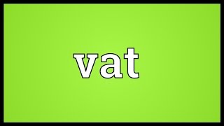 Vat Meaning [upl. by Rad144]