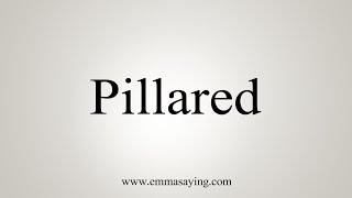 How To Say Pillared [upl. by Madaras]