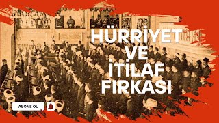 HÜRRİYET VE İTİLAF FIRKASI [upl. by Blakelee]