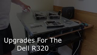 Upgrades For The Dell R320 [upl. by Messere]