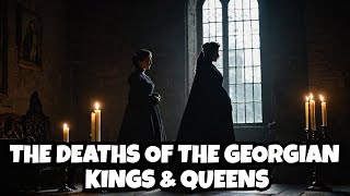 The DEATHS Of The GEORGIAN Kings And Queens  Full History Documentary [upl. by Rosalinde]