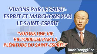 DAVID YONGGI CHO SERMON  VIVONS PAR LE SAINTESPRIT amp MARCHONS PAR LE SAINTESPRITGalates 51626 [upl. by Gabor]