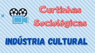 O que é Indústria Cultural  Resumo rápido  Curtinhas Sociológicas [upl. by Fortna]