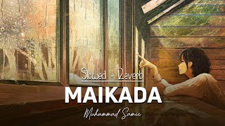 Maikada  Muhammad Samie Song Slowed Reverbed [upl. by Emaj631]