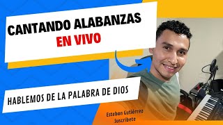 ALABANZAS Y PALABRA DE DIOS con Esteban Gutierrez en vivo [upl. by Ahsiened615]