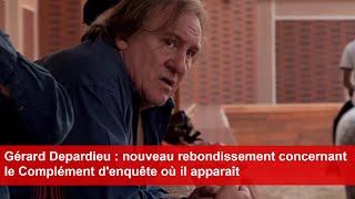 Gérard Depardieu  nouveau rebondissement concernant le Complément denquête où il apparaît [upl. by Atikim294]