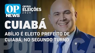 Abílio é eleito prefeito de Cuiabá no segundo turno  O POVO NEWS [upl. by Dru]