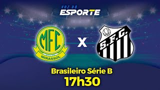 MIRASSOL X SANTOS  AO VIVO  CAMPEONATO BRASILEIRO SÉRIE B  25062024 [upl. by Essirehc]