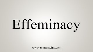 How To Say Effeminacy [upl. by Akierdna]