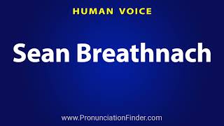 How To Pronounce Sean Breathnach [upl. by Vallie]