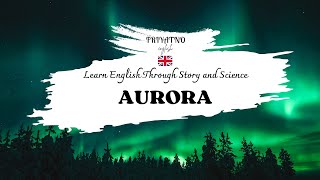 AURORA  LEARN ENGLISH THROUGH STORY  ENGLISH LISTENING PRACTICE AND SPEAKING FOR IELTS AND TOEFL [upl. by Petite]