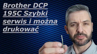 BROTHER DCP195C 🖨️ Szybki serwis i można drukować [upl. by Hadik306]