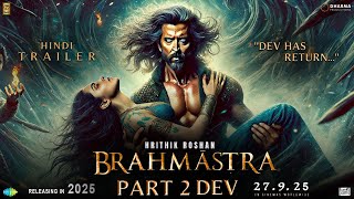 BRAHMĀSTRA Part 2 DEV  Trailer  Hrithik Roshan  Deepika Padukone  Ranbir Kapoor  Alia Bhatt [upl. by Behrens24]