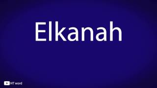 How to pronounce Elkanah [upl. by Acinomahs]