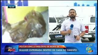 Cidade em Ação  Polícia conclui inquérito de morte de mulher enterrada dentro de cama de cimento [upl. by Myo]