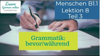 German course B11 Menschen Lektion 8 Teil 3bevor während Grammatik [upl. by Karlan]