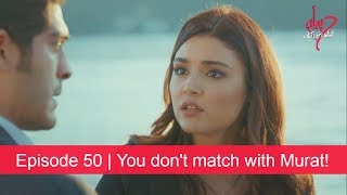 Pyaar Lafzon Mein Kahan Episode 50  You dont match with Murat [upl. by Naillimixam]