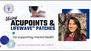 How to Use Acupoints amp LifeWave Patches to Support Mental Health [upl. by Tammany]