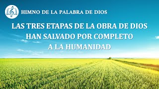 Canción cristiana  Las tres etapas de la obra de Dios han salvado por completo a la humanidad [upl. by Merow]