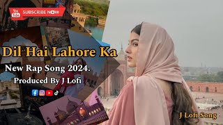 Dil Hai Lahore Ka New Song  New Rap Song 2024  J Lofi [upl. by Salomon]