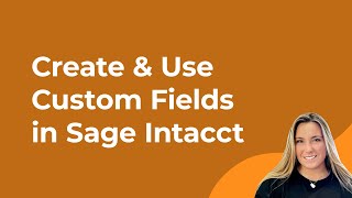 How to Create amp Use Custom Fields in Sage Intacct [upl. by Nnylarak]