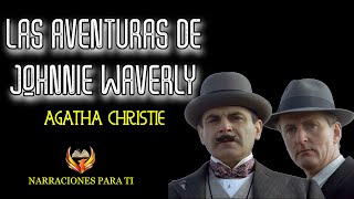 AGATHA CHRISTIE LAS AVENTURAS DE JOHNNIE WAVERLY AUDIOLIBRO POIROT VOZ HUMANA ESPAÑOL [upl. by Oates]