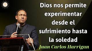 Dios nos permite experimentar desde el sufrimiento hasta la soledad  Pastor Juan Carlos Harrigan [upl. by Bradford]