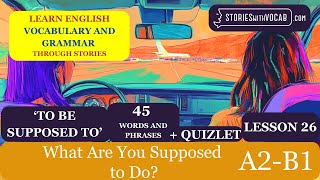 LESSON 26 LEVEL A2B1 Learn 43 English Words be supposed to Short Story Intermediate Students [upl. by Ahsocin]