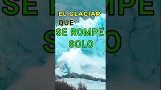 SABIAS QUEEL GLACIAR QUE SE ROMPE SOLO 😮 ESTA EN ARGENTINA [upl. by Maggs382]