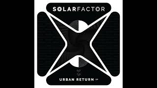 Solar Factor  Urban Shakedown Bryan Kearney Remix [upl. by Martel]