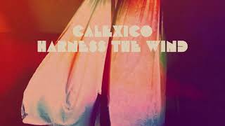 Calexico  Harness The Wind Official Audio [upl. by Arvie]