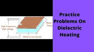 Dielectric Heating Practice Problems [upl. by Baiel874]