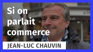 Si on parlait commerce avec JeanLuc Chauvin [upl. by Nikolas]