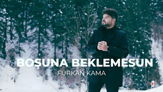 Furkan Kama  Boşuna Beklemesun [upl. by Etiuqal917]